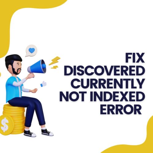 How to fix the discovered currently not indexed error?