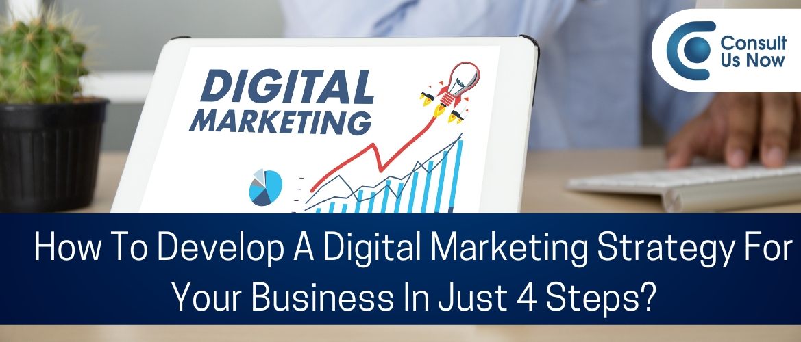 How To Develop A Digital Marketing Strategy For Your Business In Just 4 Steps?
