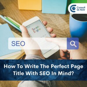 Read more about the article How To Write The Perfect Page Title With SEO In Mind?
