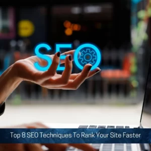Read more about the article Top 8 SEO Techniques To Rank Your Site Faster