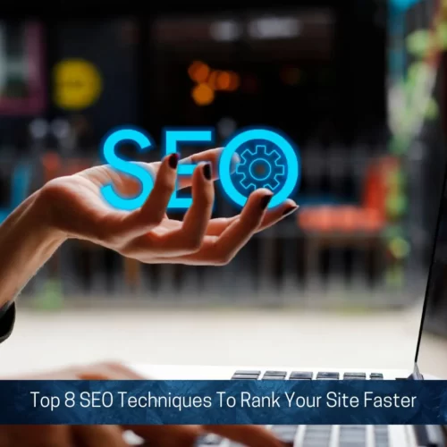Top 8 SEO Techniques To Rank Your Site Faster