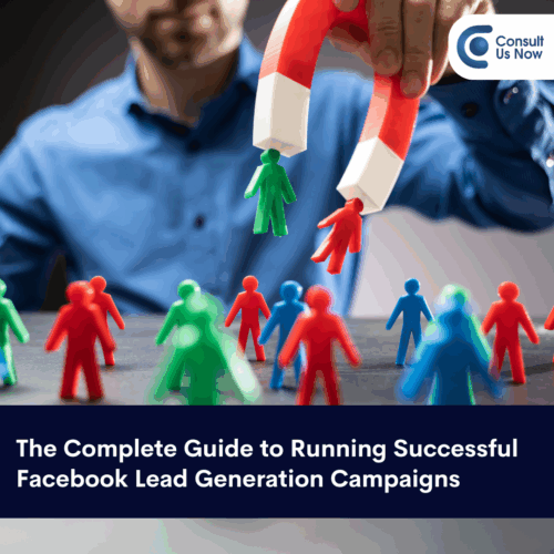 The Complete Guide to Running Successful Facebook Lead Generation Campaigns
