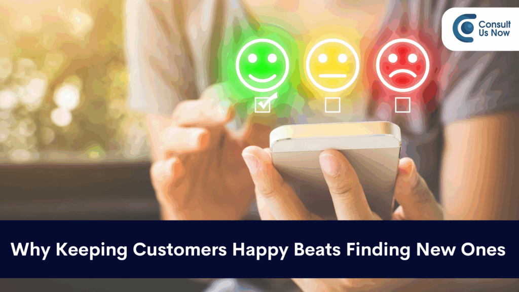 Why Keeping Customers Happy Beats Finding New Ones